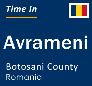 Current local time in Avrameni, Botosani County, Romania