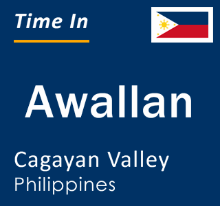 Current local time in Awallan, Cagayan Valley, Philippines