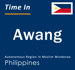 Current local time in Awang, Autonomous Region in Muslim Mindanao, Philippines