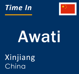 Current local time in Awati, Xinjiang, China