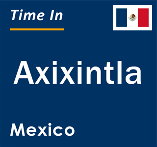 Current local time in Axixintla, Mexico