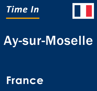 Current local time in Ay-sur-Moselle, France