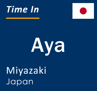 Current local time in Aya, Miyazaki, Japan