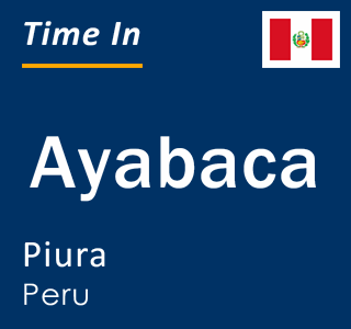Current local time in Ayabaca, Piura, Peru