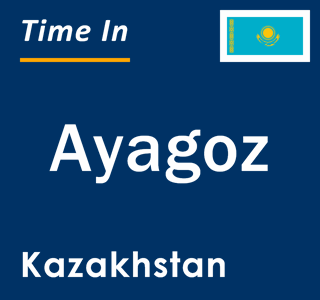 Current local time in Ayagoz, Kazakhstan
