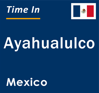 Current local time in Ayahualulco, Mexico