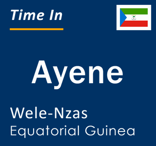 Current local time in Ayene, Wele-Nzas, Equatorial Guinea