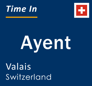 Current local time in Ayent, Valais, Switzerland