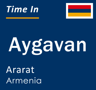 Current local time in Aygavan, Ararat, Armenia
