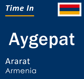 Current local time in Aygepat, Ararat, Armenia
