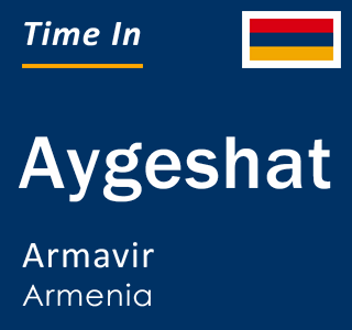 Current local time in Aygeshat, Armavir, Armenia