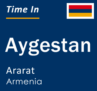Current local time in Aygestan, Ararat, Armenia