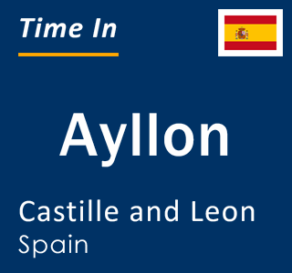 Current local time in Ayllon, Castille and Leon, Spain