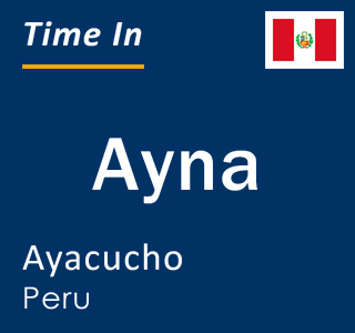 Current local time in Ayna, Ayacucho, Peru