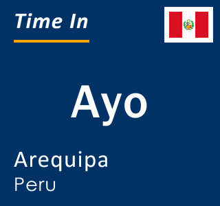Current local time in Ayo, Arequipa, Peru