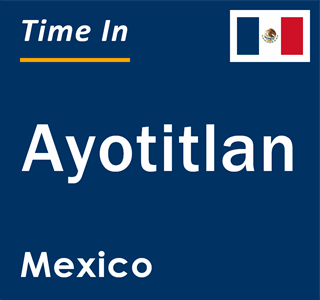 Current local time in Ayotitlan, Mexico