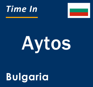 Current local time in Aytos, Bulgaria