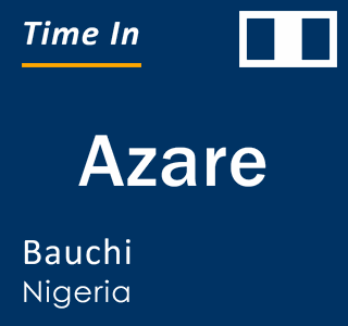 Current local time in Azare, Bauchi, Nigeria