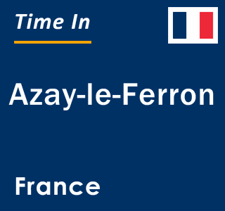 Current local time in Azay-le-Ferron, France