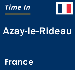 Current local time in Azay-le-Rideau, France