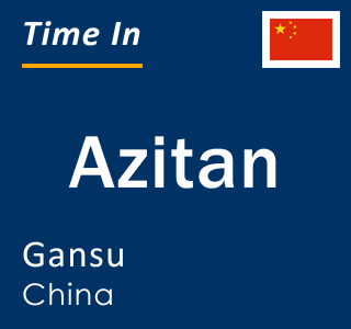 Current local time in Azitan, Gansu, China