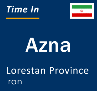 Current local time in Azna, Lorestan Province, Iran