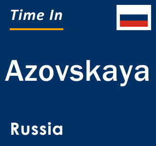 Current local time in Azovskaya, Russia