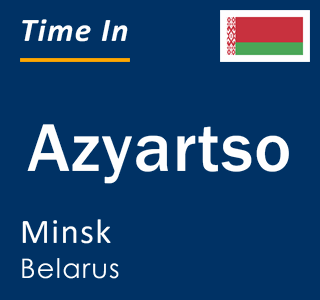 Current local time in Azyartso, Minsk, Belarus