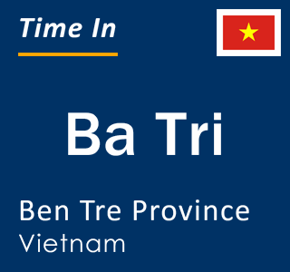 Current local time in Ba Tri, Ben Tre Province, Vietnam