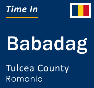 Current local time in Babadag, Tulcea County, Romania