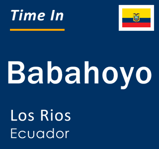 Current local time in Babahoyo, Los Rios, Ecuador