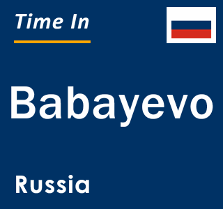 Current local time in Babayevo, Russia