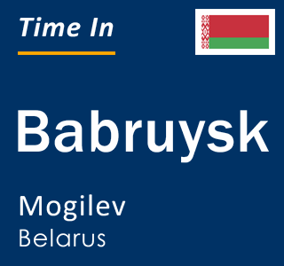 Current time in Babruysk, Mogilev, Belarus