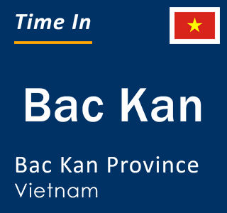 Current local time in Bac Kan, Bac Kan Province, Vietnam