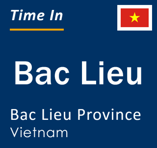 Current local time in Bac Lieu, Bac Lieu Province, Vietnam