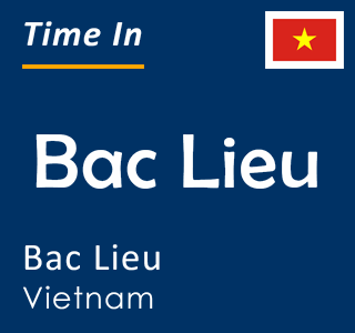 Current time in Bac Lieu, Bac Lieu, Vietnam
