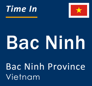 Current local time in Bac Ninh, Bac Ninh Province, Vietnam