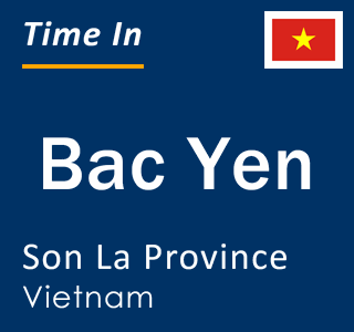 Current local time in Bac Yen, Son La Province, Vietnam