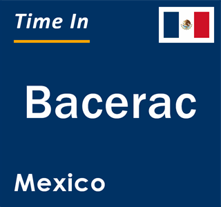 Current local time in Bacerac, Mexico