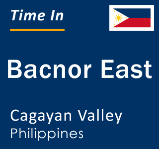 Current local time in Bacnor East, Cagayan Valley, Philippines