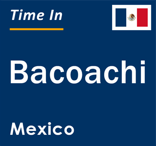 Current local time in Bacoachi, Mexico