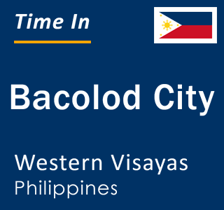 Current time in Bacolod City, Western Visayas, Philippines