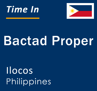 Current local time in Bactad Proper, Ilocos, Philippines