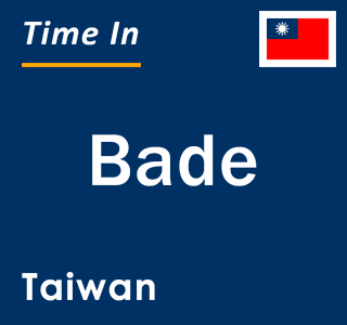 Current local time in Bade, Taiwan