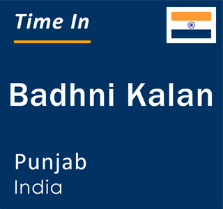 Current local time in Badhni Kalan, Punjab, India