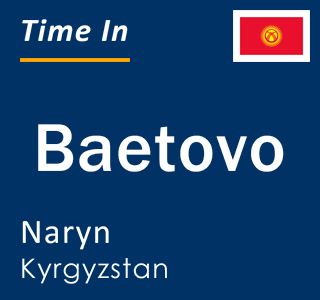 Current local time in Baetovo, Naryn, Kyrgyzstan