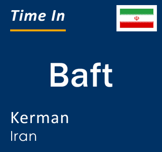 Current local time in Baft, Kerman, Iran