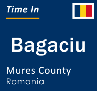 Current local time in Bagaciu, Mures County, Romania