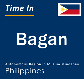 Current local time in Bagan, Autonomous Region in Muslim Mindanao, Philippines