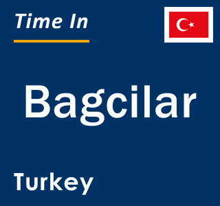 Current local time in Bagcilar, Turkey